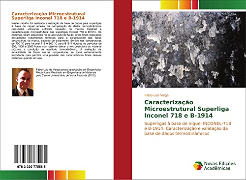 Ler Caracterização Microestrutural Superliga Inconel 718 e B-1914: Superligas à base de níquel INCONEL-718 e B-1914: Caracterização e validação da base de dados termodinâmicos, do autor Fábio Luiz Veiga